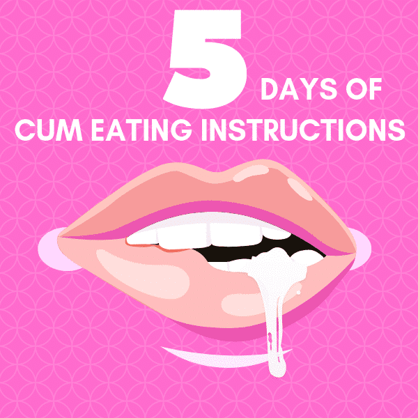 Cum eating instructions